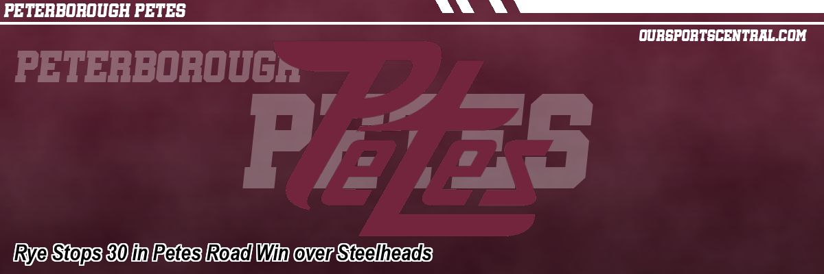 Rye Stops 30 in Petes Road Win over Steelheads