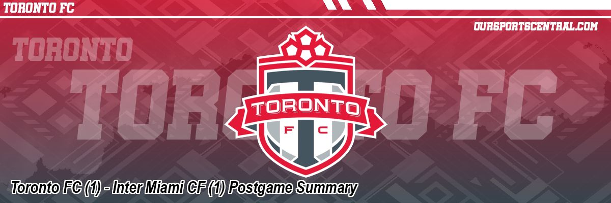 Toronto FC (1) - Inter Miami CF (1) Postgame Summary