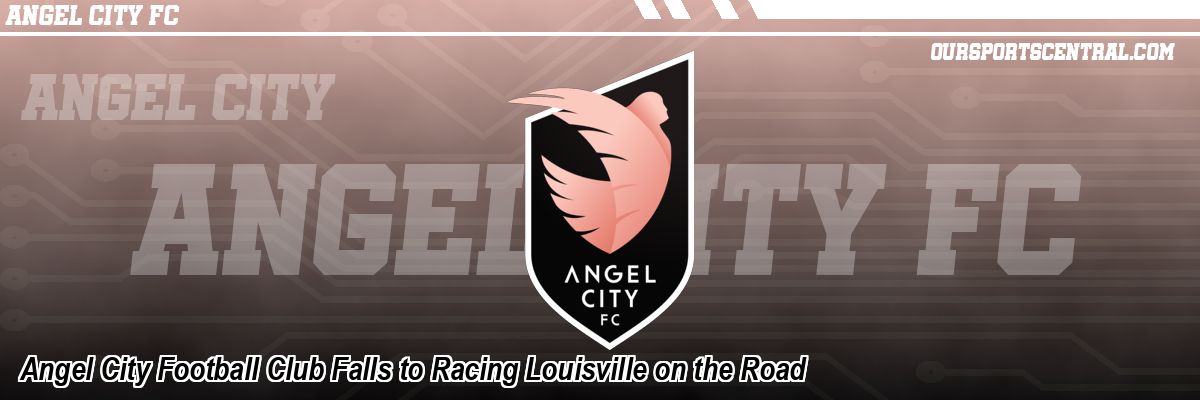 Angel City Football Club Falls to Racing Louisville on the Road