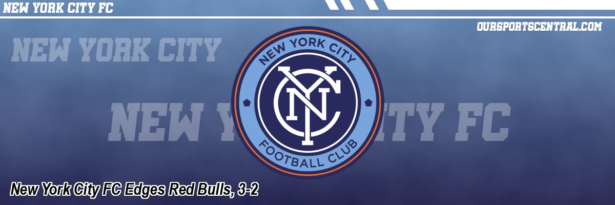 New York City FC Edges Red Bulls, 3-2