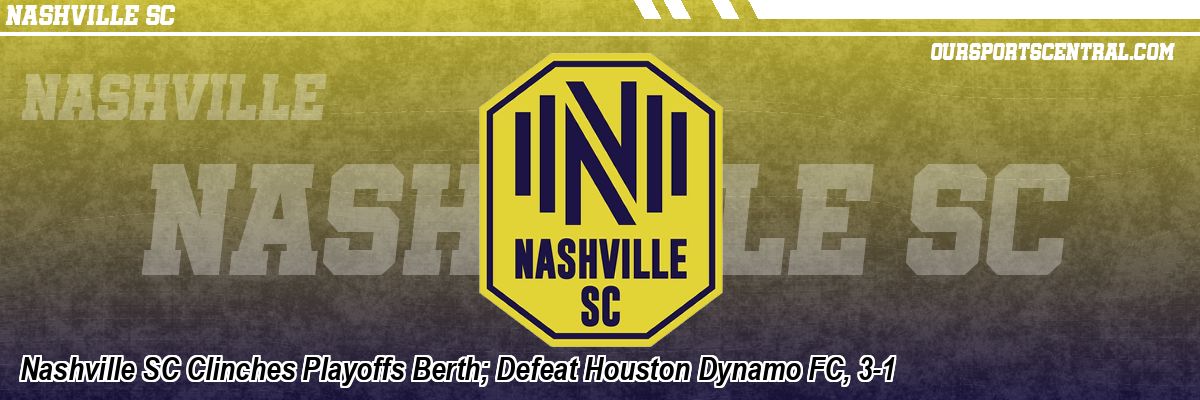 Nashville SC Clinches Playoffs Berth; Defeat Houston Dynamo FC, 3-1