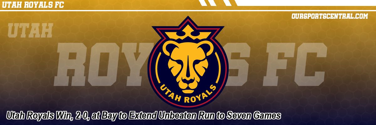Utah Royals Win, 2-0, at Bay to Extend Unbeaten Run to Seven Games