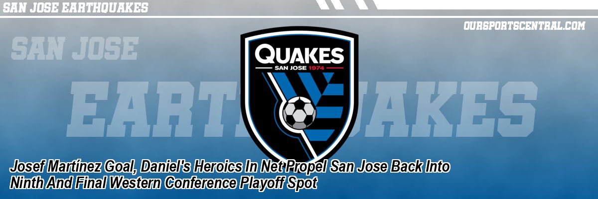 Josef Martínez Goal, Daniel's Heroics In Net Propel San Jose Back Into Ninth And Final Western Conference Playoff Spot