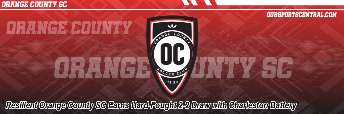 Resilient Orange County SC Earns Hard-Fought 2-2 Draw with Charleston Battery