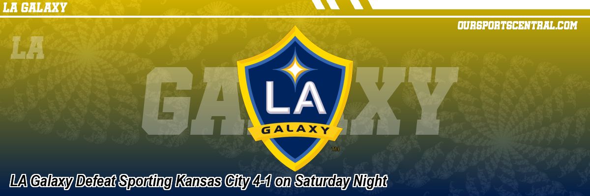 LA Galaxy Defeat Sporting Kansas City 4-1 on Saturday Night
