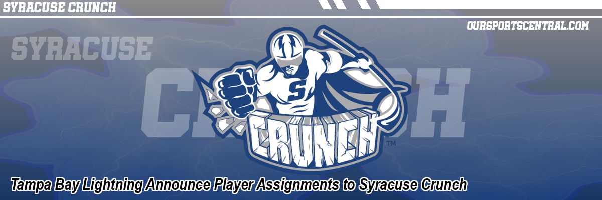 Tampa Bay Lightning Announce Player Assignments to Syracuse Crunch