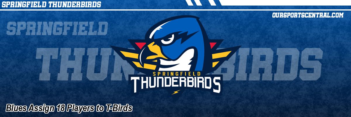 Blues Assign 18 Players to T-Birds