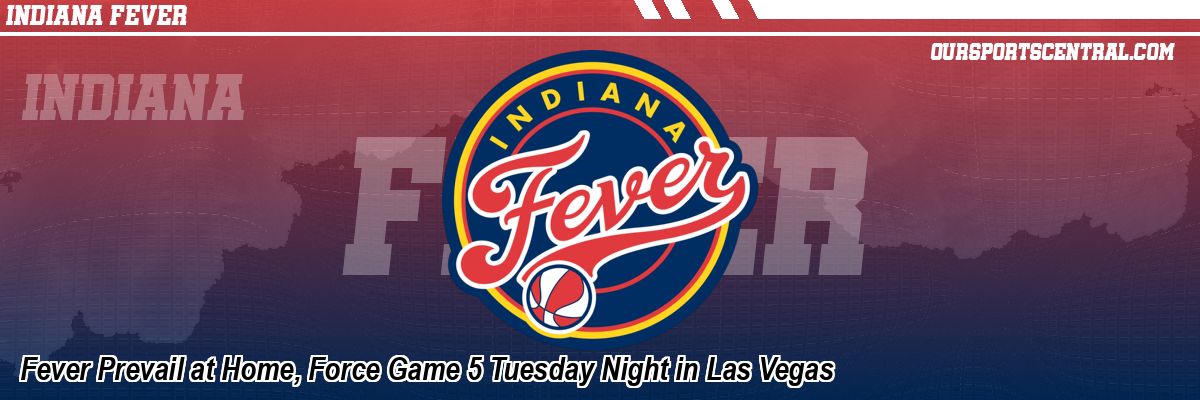 Fever Prevail at Home, Force Game 5 Tuesday Night in Las Vegas