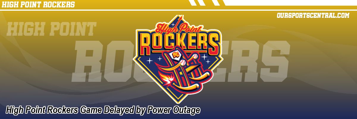 High Point Rockers Game Delayed by Power Outage