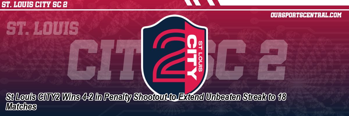 St Louis CITY2 Wins 4-2 in Penalty Shootout to Extend Unbeaten Streak to 18 Matches