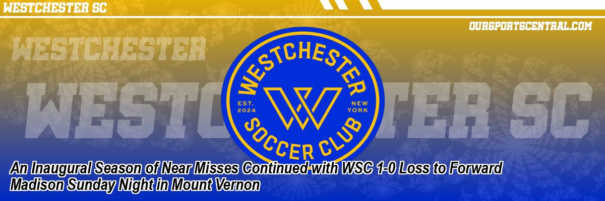 An Inaugural Season of Near Misses Continued with WSC 1-0 Loss to Forward Madison Sunday Night in Mount Vernon