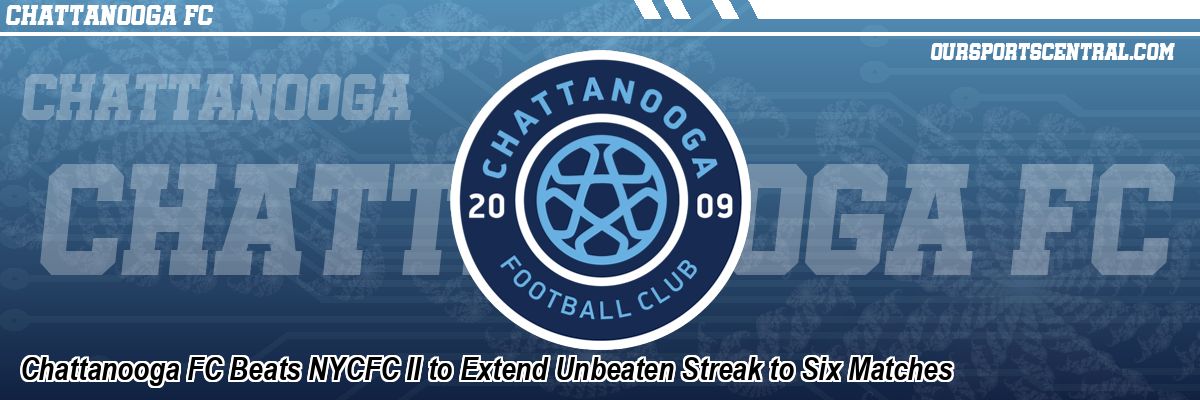 Chattanooga FC Beats NYCFC II to Extend Unbeaten Streak to Six Matches