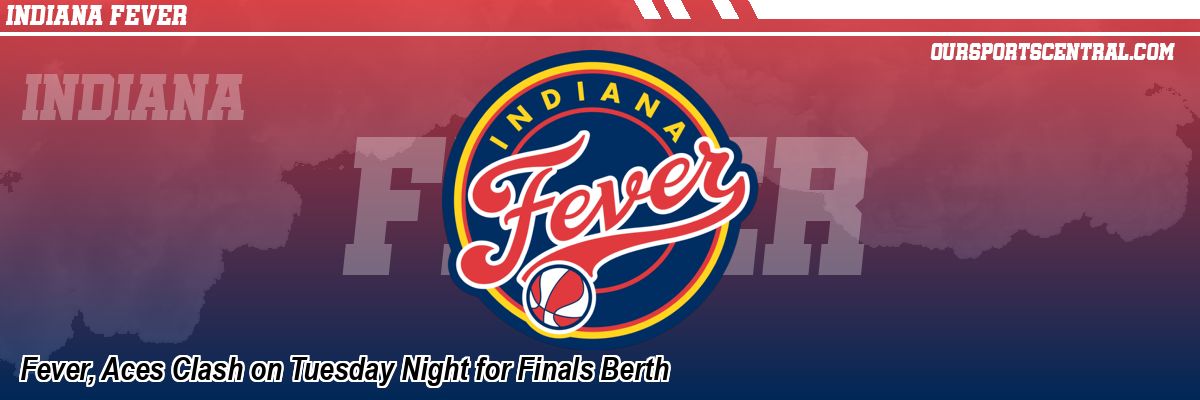Fever, Aces Clash on Tuesday Night for Finals Berth