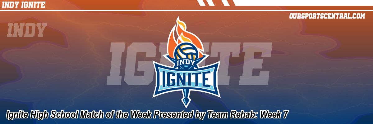 Ignite High School Match of the Week Presented by Team Rehab: Week 7
