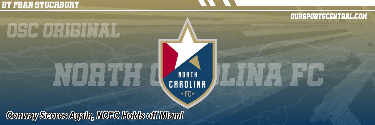 Conway Scores Again, NCFC Holds off Miami