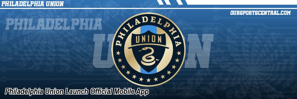 Philadelphia Union Launch Official Mobile App