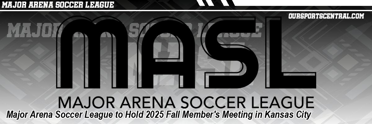Major Arena Soccer League to Hold 2025 Fall Member's Meeting in Kansas City