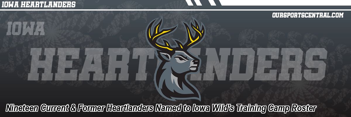 Nineteen Current & Former Heartlanders Named to Iowa Wild's Training Camp Roster