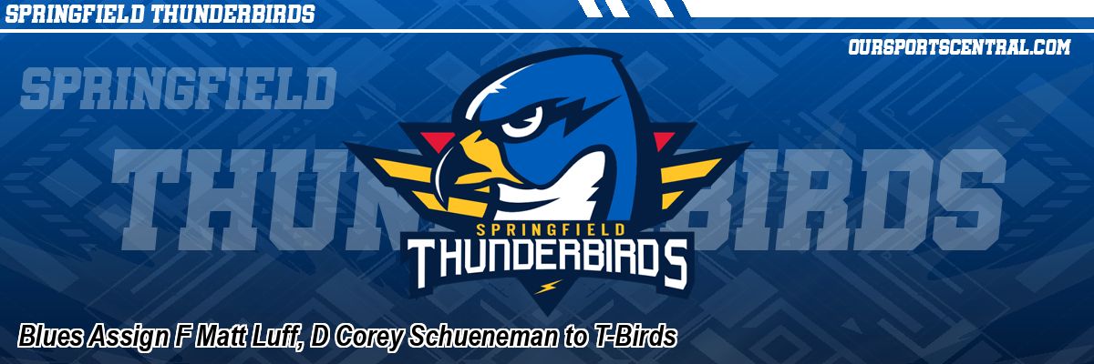 Blues Assign F Matt Luff, D Corey Schueneman to T-Birds