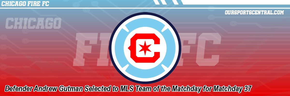 Defender Andrew Gutman Selected to MLS Team of the Matchday for Matchday 37