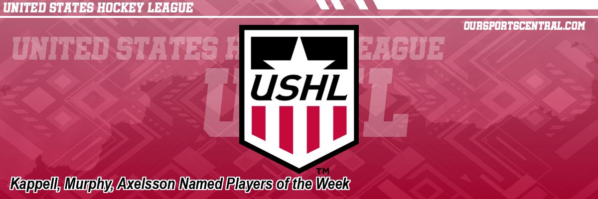 Kappell, Murphy, Axelsson Named Players of the Week