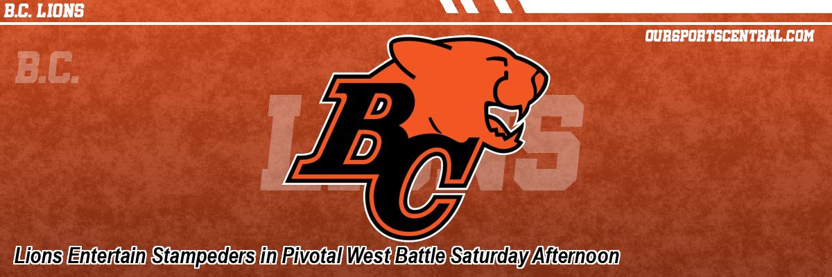 Lions Entertain Stampeders in Pivotal West Battle Saturday Afternoon