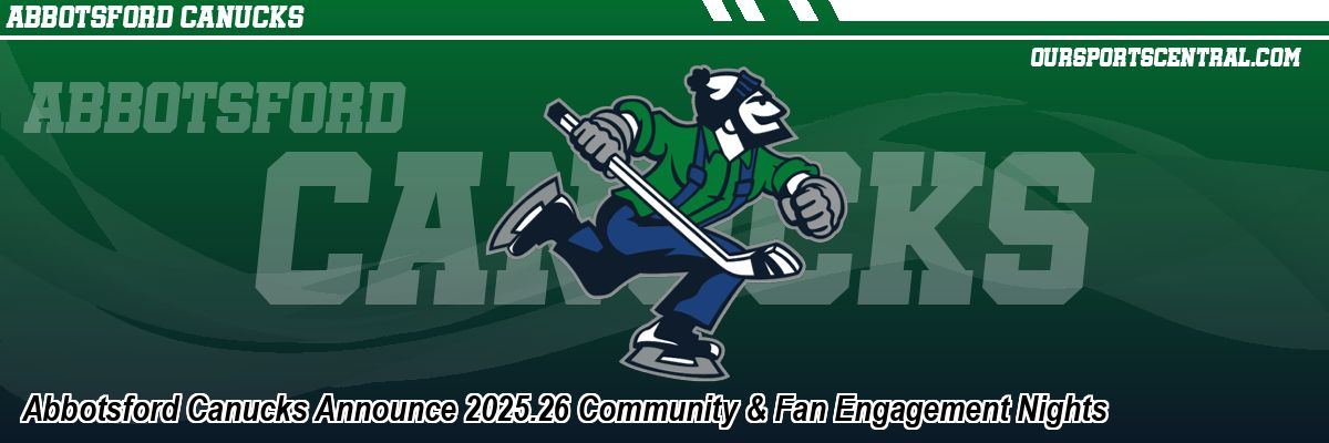 Abbotsford Canucks Announce 2025.26 Community & Fan Engagement Nights