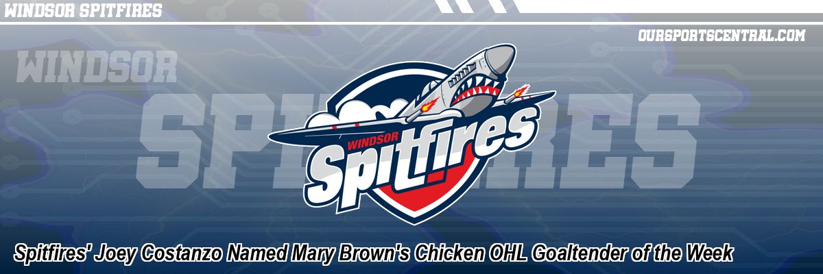 Spitfires' Joey Costanzo Named Mary Brown's Chicken OHL Goaltender of the Week