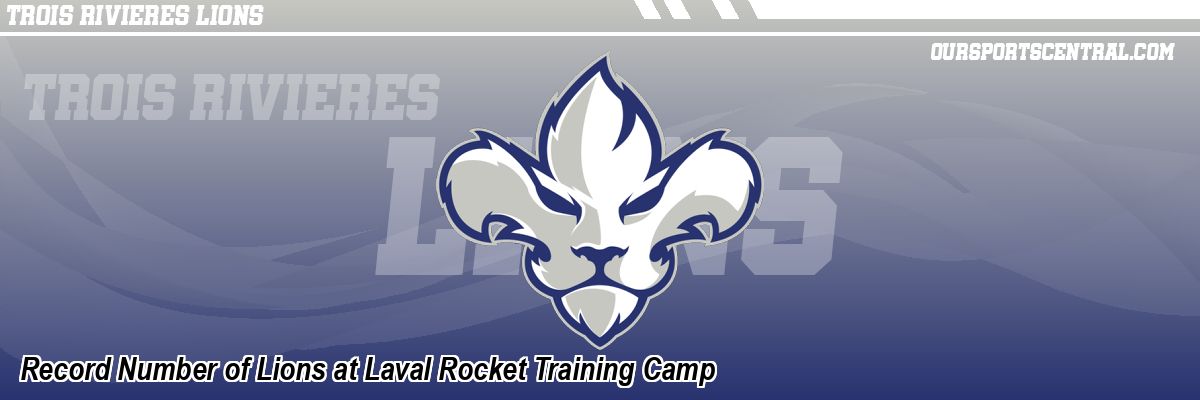 Record Number of Lions at Laval Rocket Training Camp