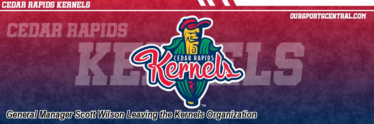 General Manager Scott Wilson Leaving the Kernels Organization