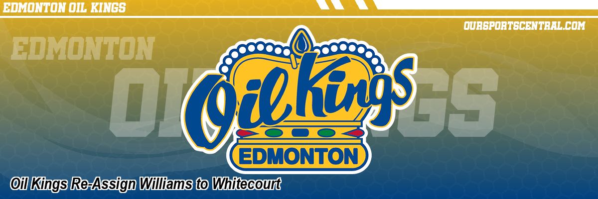Oil Kings Re-Assign Williams to Whitecourt