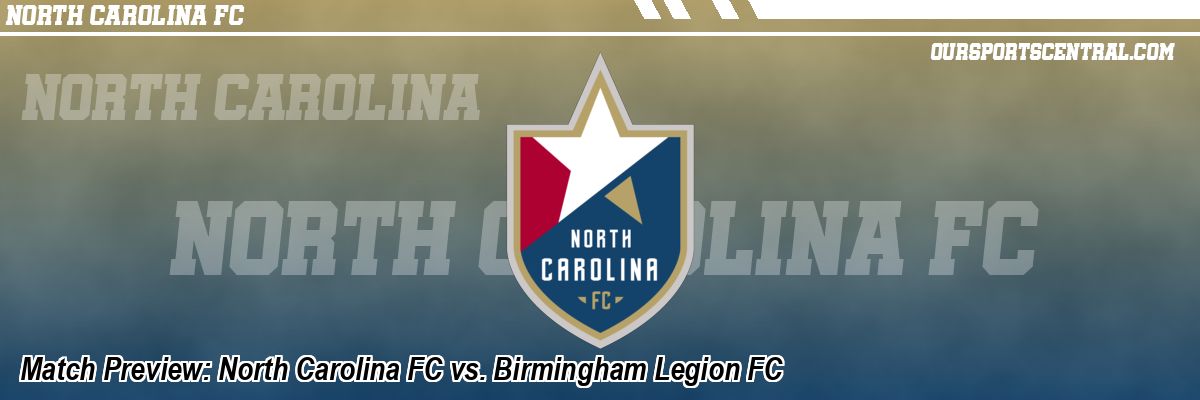 Match Preview: North Carolina FC vs. Birmingham Legion FC