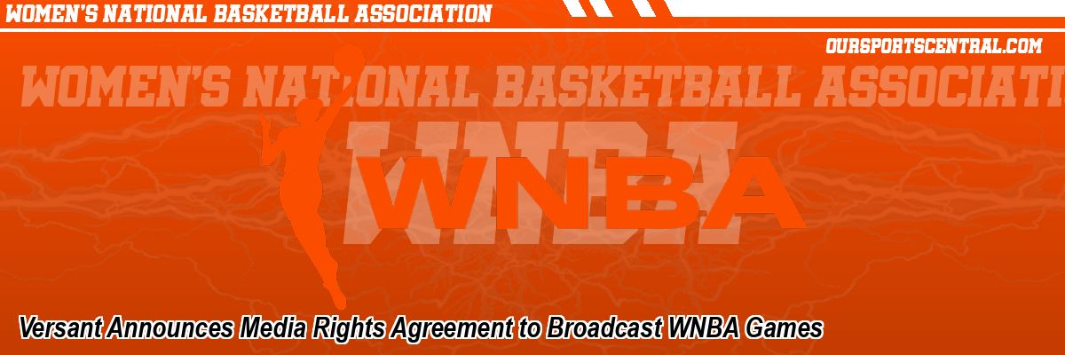 Versant Announces Media Rights Agreement to Broadcast WNBA Games