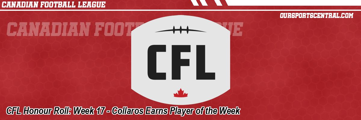 CFL Honour Roll: Week 17 - Collaros Earns Player of the Week