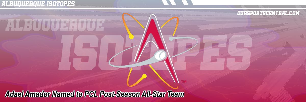 Adael Amador Named to PCL Post-Season All-Star Team