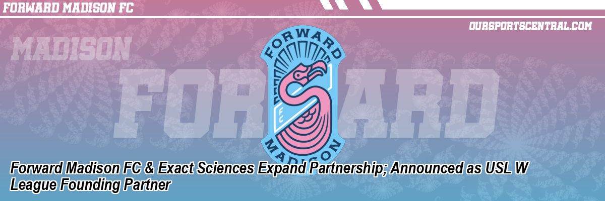 Forward Madison FC & Exact Sciences Expand Partnership; Announced as USL W League Founding Partner