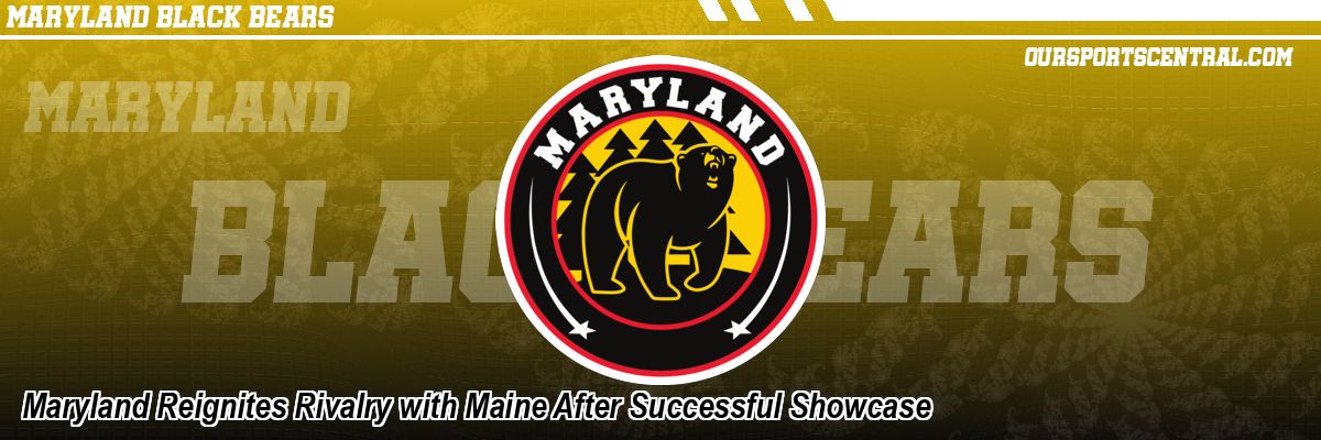Maryland Reignites Rivalry with Maine After Successful Showcase