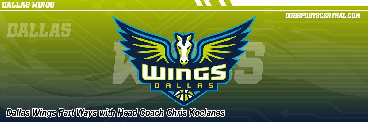 Dallas Wings Part Ways with Head Coach Chris Koclanes
