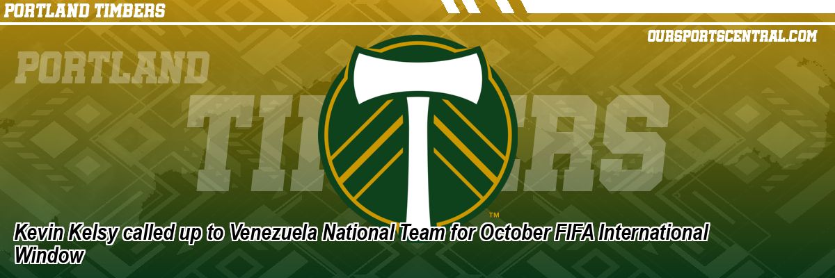 Kevin Kelsy called up to Venezuela National Team for October FIFA International Window