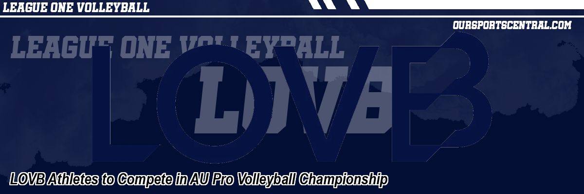 LOVB Athletes to Compete in AU Pro Volleyball Championship