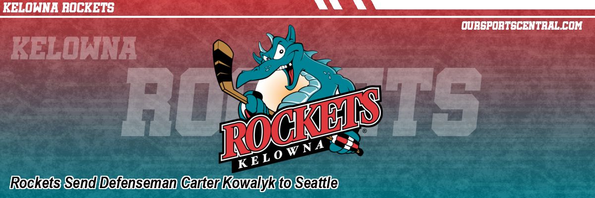 Rockets Send Defenseman Carter Kowalyk to Seattle