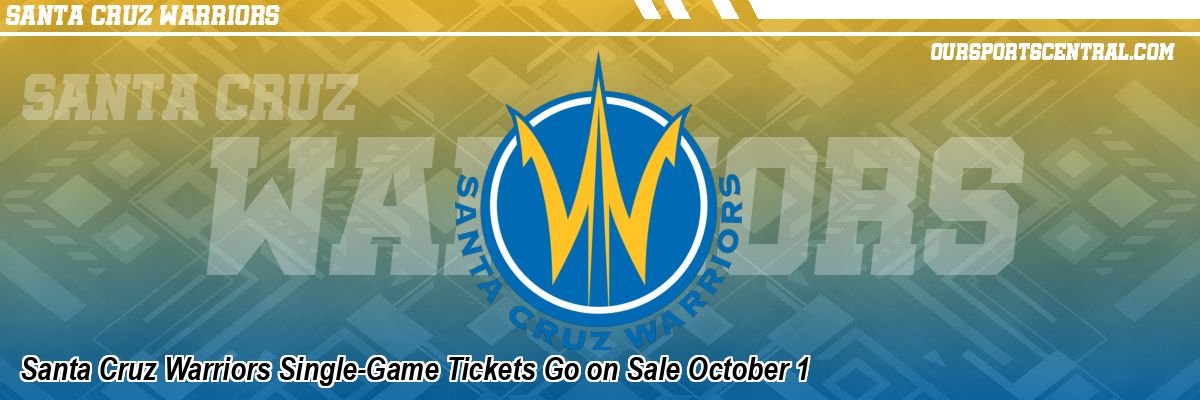 Santa Cruz Warriors Single-Game Tickets Go on Sale October 1
