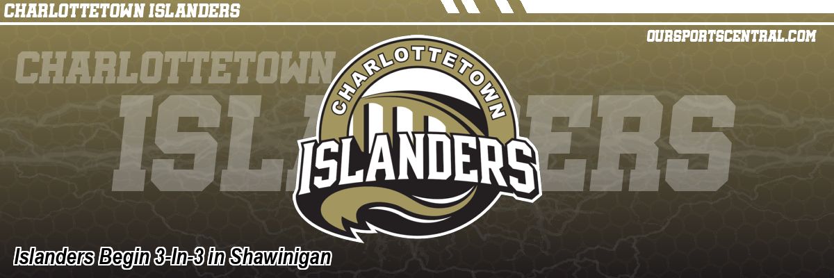 Islanders Begin 3-In-3 in Shawinigan