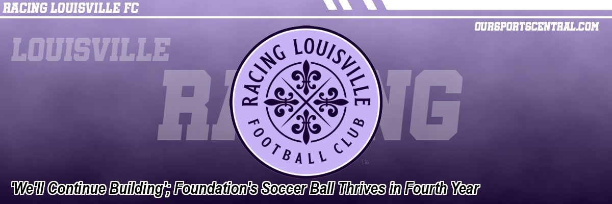 'We'll Continue Building'; Foundation's Soccer Ball Thrives in Fourth Year