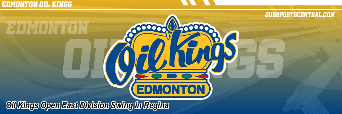 Oil Kings Open East Division Swing in Regina
