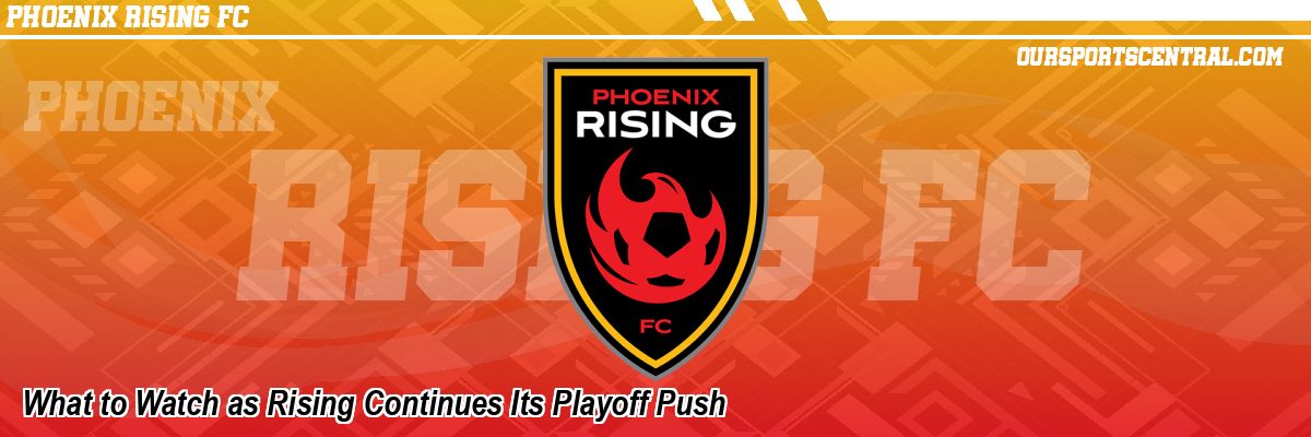 What to Watch as Rising Continues Its Playoff Push