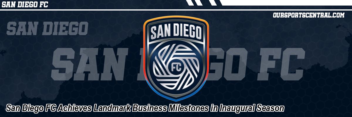 San Diego FC Achieves Landmark Business Milestones in Inaugural Season