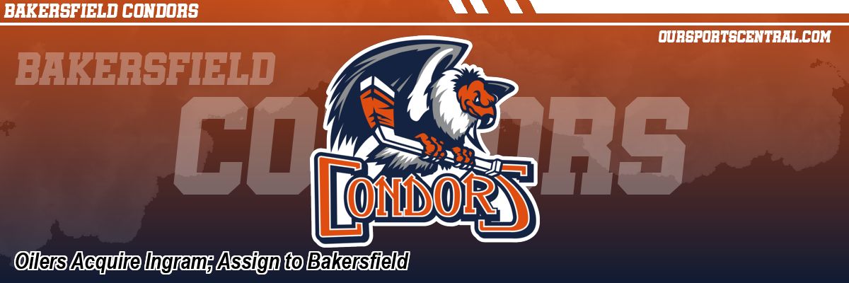 Oilers Acquire Ingram; Assign to Bakersfield