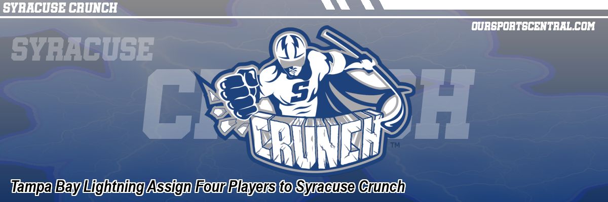 Tampa Bay Lightning Assign Four Players to Syracuse Crunch
