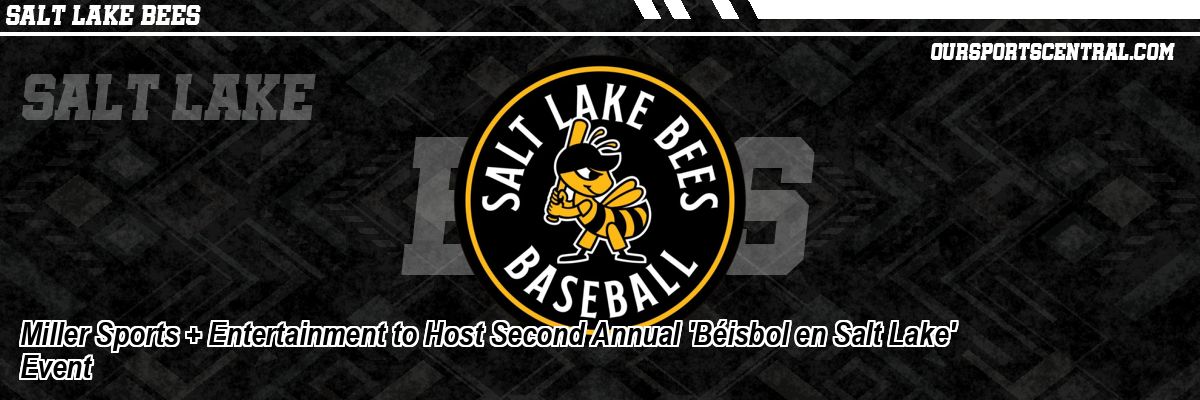 Miller Sports + Entertainment to Host Second Annual 'Béisbol en Salt Lake' Event